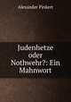Judenhetze oder Nothwehr?: Ein Mahnwort, Alexander Pinkert 
