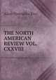 THE NORTH AMERICAN REVIEW VOL. CXXVIII, Allen Thorndike Rice 