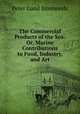 The Commercial Products of the Sea: Or, Marine Contributions to Food, Industry, and Art, Peter Lund Simmonds 
