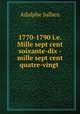 1770-1790 i.e. Mille sept cent soixante-dix - mille sept cent quatre-vingt ., Adolphe Jullien 