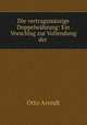 Die vertragsmassige Doppelwahrung: Ein Vorschlag zur Vollendung der ., Otto Arendt 