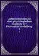 Untersuchungen aus dem physiologischen Institute der Universitt Heidelberg .. 3, 