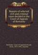 Reports of selected civil and criminal cases decided in the Court of Appeals of Kentucky, Kentucky. Court of Appeals,Duvall, Alvin, 1813-1891, reporter 