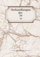 Verhandlungen der . 34, Verein deutscher philologen und schulma?nner 