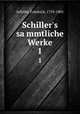 Schiller`s sammtliche Werke. 1, Schiller, Friedrich, 1759-1805 