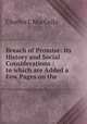 Breach of Promise: Its History and Social Considerations : to which are Added a Few Pages on the ., Charles J. MacColla 