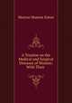 A Treatise on the Medical and Surgical Diseases of Women: With Their ., Morton Monroe Eaton 