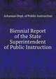 Biennial Report of the State Superintendent of Public Instruction, Arkansas Dept. of Public Instruction 