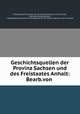 Geschichtsquellen der Provinz Sachsen und des Freistaates Anhalt: Bearb.von ., 