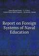 Report on Foreign Systems of Naval Education, James Russell Soley , U. S. Navy, United States 46th Congress , 2d session, Senate 