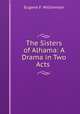 The Sisters of Alhama: A Drama in Two Acts ., Eugene F. Williamson 