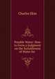 Potable Water: How to Form a Judgment on the Suitableness of Water for ., Charles Ekin 