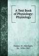 A Text Book of Physiology: Physiology, Foster, M. (Michael), Sir, 1836-1907 