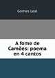 A fome de Camoes: poema en 4 cantos, Gomes Leal 
