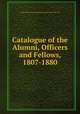 Catalogue of the Alumni, Officers and Fellows, 1807-1880, College of Physicians and Surgeons in the City of New York 