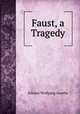 Faust, a Tragedy, Johann Wolfgang Goethe 