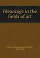 Gleanings in the fields of art, Cheney, Ednah Dow Littlehale, 1824-1904 