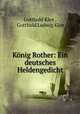 Konig Rother: Ein deutsches Heldengedicht, Gotthold Klee , Gotthold Ludwig Klee 