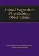 Animal Magnetism: Physiological Observations, Rudolf Peter Heinrich Heidenhain, George John Romanes 