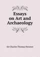 Essays on Art and Archaeology, Sir Charles Thomas Newton 