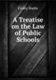 A Treatise on the Law of Public Schools, Finley Burke 