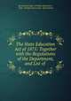 The State Education Act of 1875: Together with the Regulations of the Department, and List of ., Queensland Dept. of Public Instruction , Dept. of Public Instruction, Queensland 
