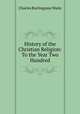 History of the Christian Religion: To the Year Two Hundred, Charles Burlingame Waite 