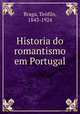 Historia do romantismo em Portugal, Teofilo Braga 