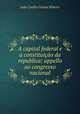 A capital federal e a constituicao da republica: appello ao congresso nacional, Joao Coelho Gomes Ribeiro 