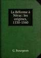 La Reforme a Nerac: les origines, 1530-1560, G. Bourgeon 