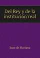 Del Rey y de la institucion real, Juan de Mariana 