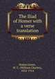The Iliad of Homer with a verse translation, Homer,Green, W. C. (William Charles), 1832-1914 