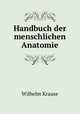 Handbuch der menschlichen Anatomie., Wilhelm Krause 