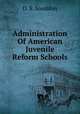 Administration Of American Juvenile Reform Schools, D. S. Sneddon 