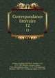 Correspondance litteraire. 12, Friedrich Melchior Grimm 