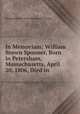 In Memoriam: William Brown Spooner, Born in Petersham, Massachusetts, April 20, 1806, Died in ., Massachusetts Total Abstinence Society 