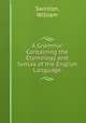A Grammar Containing the Etymology and Syntax of the English Language, Swinton, William 