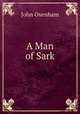A Man of Sark, John Oxenham 