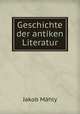 Geschichte der antiken Literatur, Jakob Mahly 