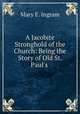 A Jacobite Stronghold of the Church: Being the Story of Old St. Paul