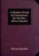 A Modern Study of Conscience: By the Rev. Oliver Huckel, Oliver Huckel 