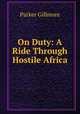On Duty: A Ride Through Hostile Africa, Gillmore Parker 