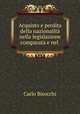 Acquisto e perdita della nazionalita nella legislazione comparata e nel ., Carlo Bisocchi 