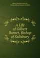 A Life of Gilbert Burnet, Bishop of Salisbury, Helen Charlotte Foxcroft, Thomas Elliott Simpson CLARKE 