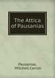 The Attica of Pausanias, Pausanias, Mitchell Carroll 