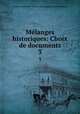 Mlanges historiques: Choix de documents. 3, 