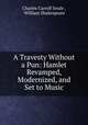 A Travesty Without a Pun: Hamlet Revamped, Modernized, and Set to Music, Charles Carroll Soule , William Shakespeare 