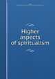 Higher aspects of spiritualism, Moses, Stainton,Harry Houdini Collection (Library of Congress) DLC 