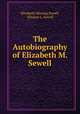 The Autobiography of Elizabeth M. Sewell, Elizabeth Missing Sewell, Eleanor L. Sewell 