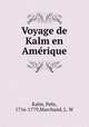 Voyage de Kalm en Ame?rique, Kalm, Pehr, 1716-1779,Marchand, L. W 
